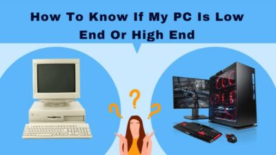 how-to-know-if-my-pc-is-low-end-or-high-end