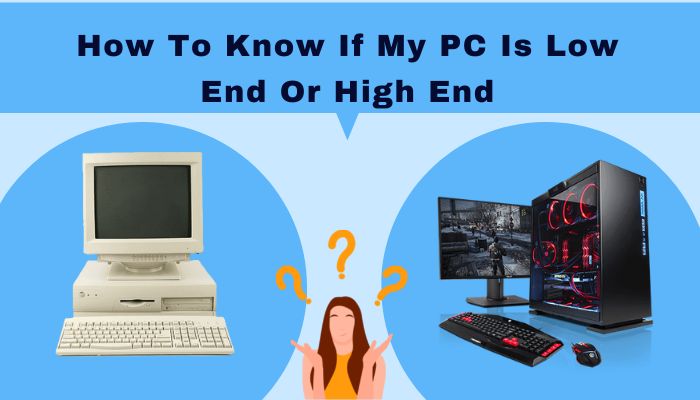 how-to-know-if-my-pc-is-low-end-or-high-end