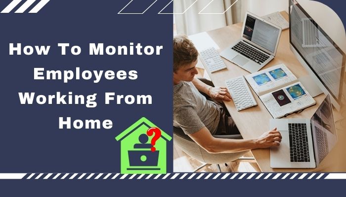 how-to-monitor-employees-working-from-home