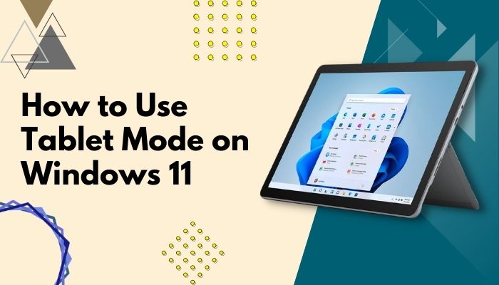 Windows 11 Tablet Mode: How to Switch to It