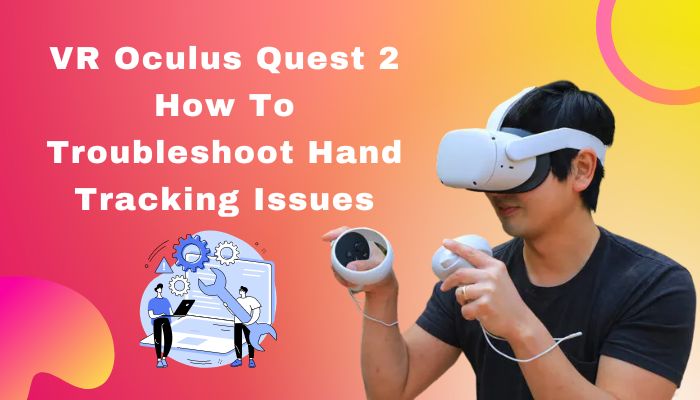 vr-oculus-quest-2-how-to-troubleshoot-hand-tracking-issues