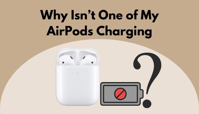 Why Isnt One of My AirPods Charging? [Important Facts 2022]