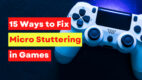 15 Ways to Fix Micro Stuttering in Games [Steady FPS 2024]
