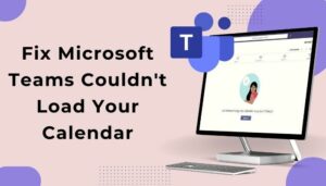 6 Ways to Fix Microsoft Teams Couldn't Load Your Calendar