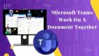 Microsoft Teams Work on a Document Together [Best Approach]