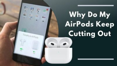 why-do-my-airpods-keep-cutting-out