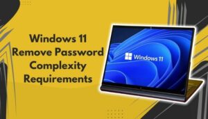 Windows 11 Remove Password Complexity Requirements[2024]