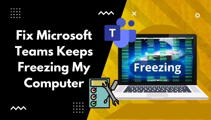 fix-microsoft-teams-keeps-freezing-my-computer
