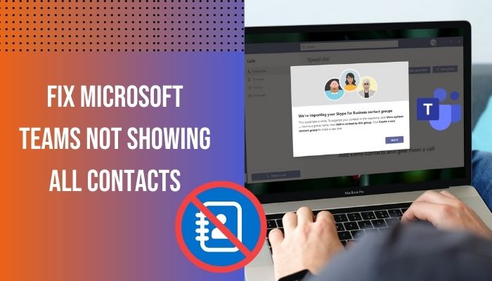 Fix Microsoft Teams Not Showing All Contacts 2022 Solution 