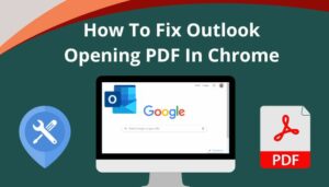 How to Fix Outlook Opening PDF in Chrome [Tested Methods]