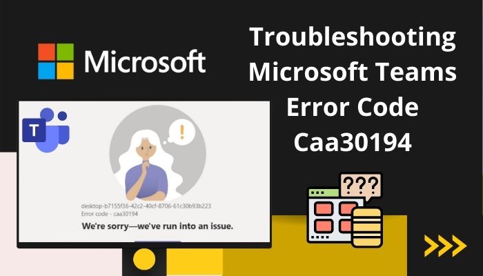 troubleshooting-microsoft-teams-error-code-caa30194