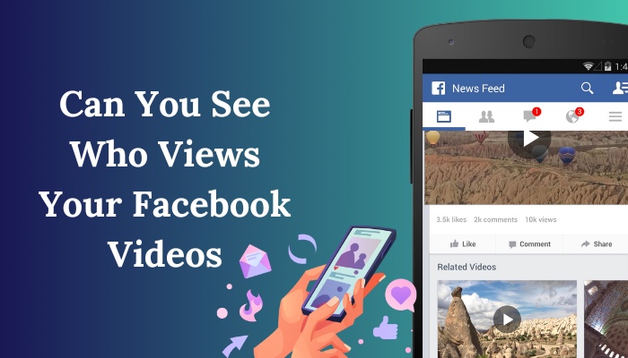 Can You See Who Views Your Posted Videos on Facebook? 