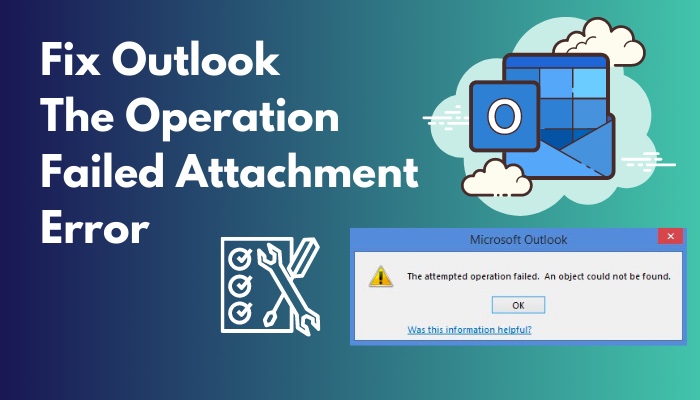 Fix Outlook The Operation Failed Attachment Error 2023 