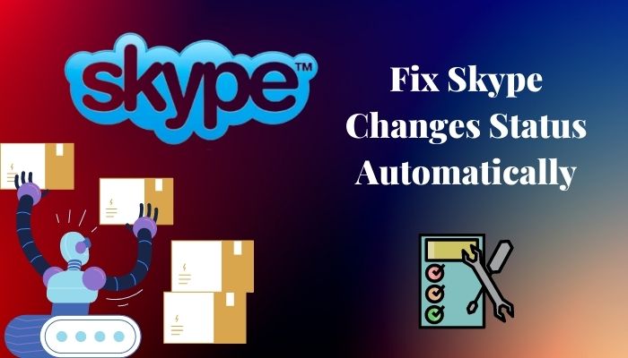 fix-skype-changes-status-automatically-3-minutes-read-2022