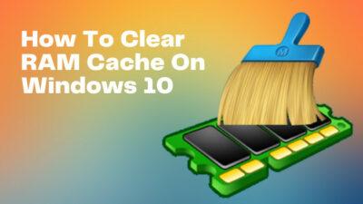how-to-clear-ram-cache-on-windows-10