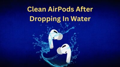clean-airpods-after-dropping-in-water
