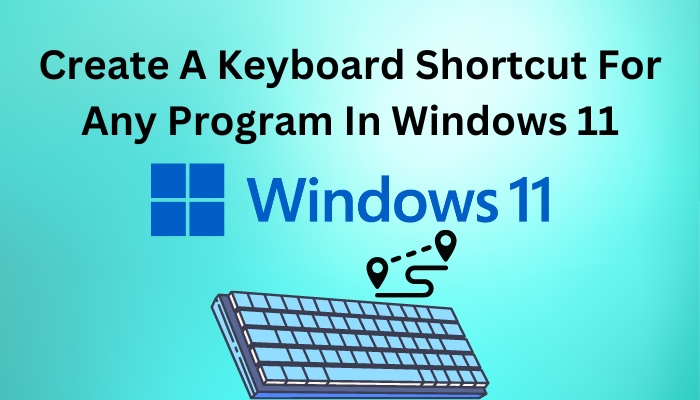 Create A Keyboard Shortcut For Any Program In Windows 11