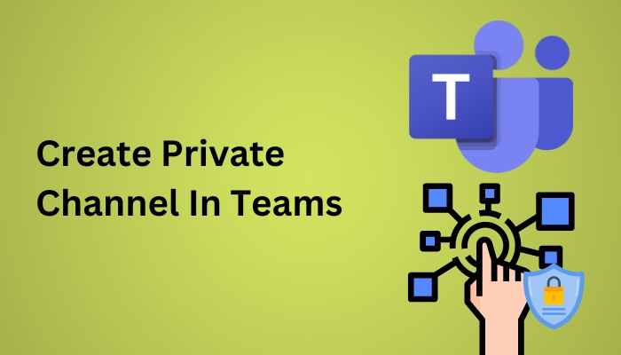 Create Private Channel in Teams [Share Confidential Data]