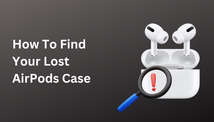 how-to-find-your-lost-airpods-case