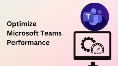 optimize-microsoft-teams-performance