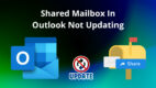 Shared Mailbox in Outlook Not Updating [Latest Fixes 2024]