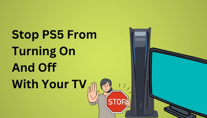 stop-ps5-from-turning-on-and-off-with-your-tv