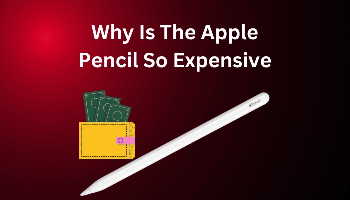 why-is-the-apple-pencil-so-expensive