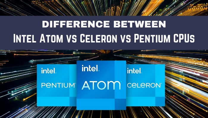 difference-between-intel-atom-vs-celeron-vs-pentium-cpus