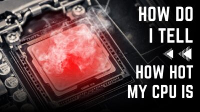 how-do-i-tell-how-hot-my-cpu-is