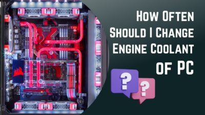 how-often-should-i-change-engine-coolant-of-pc