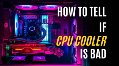 how-to-tell-if-cpu-cooler-is-bad