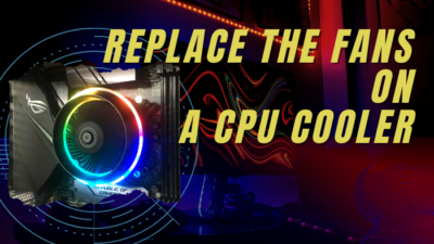 replace-the-fans-on-a-cpu-cooler