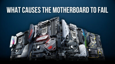 what-causes-the-motherboard-to-fail