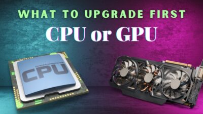 what-to-upgrade-first-cpu-or-gpu