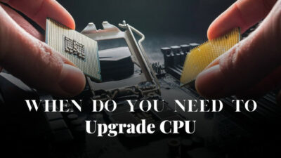 when-do-you-need-to-upgrade-cpu