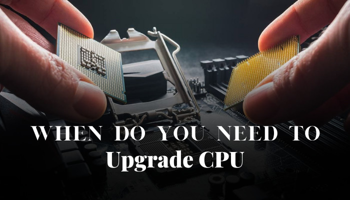 when-do-you-need-to-upgrade-cpu