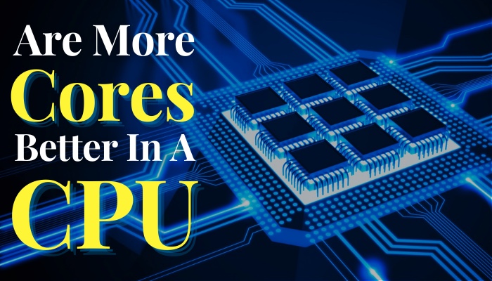 are-more-cores-better-in-a-cpu