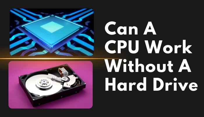 can-a-cpu-work-without-a-hard-drive