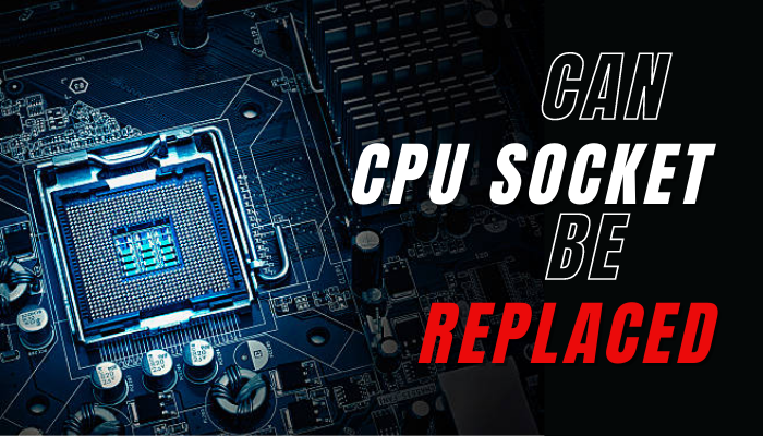 can-cpu-socket-be-replaced