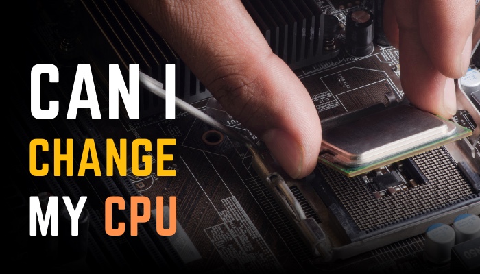 can-i-change-my-cpu