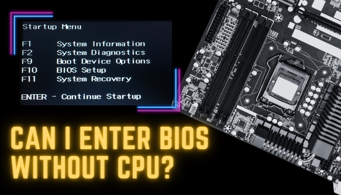 can-i-enter-bios-without-cpu