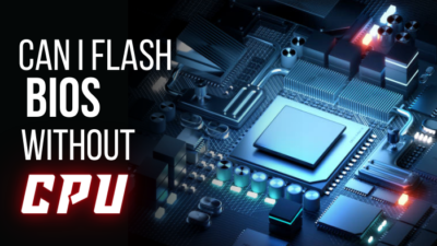 can-i-flash-bios-without-cpu