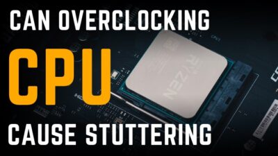 can-overclocking-cpu-cause-stuttering