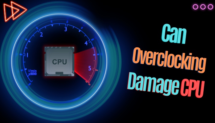 can-overclocking-damage-cpu