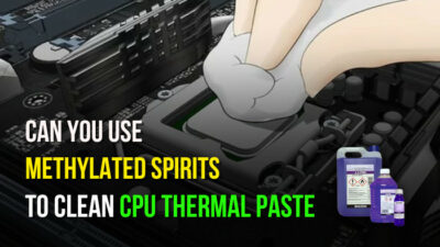 can-you-use-methylated-spirits-to-clean-cpu-thermal-paste-s