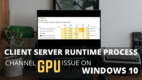 [8 Valid Fixes] Client Server Runtime Process High GPU Issue on Windows 10