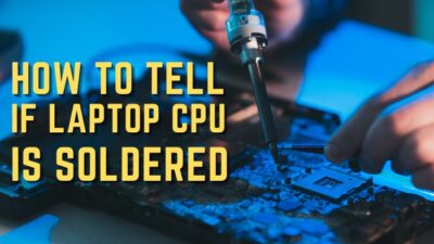 how-to-tell-if-laptop-cpu-is-soldered