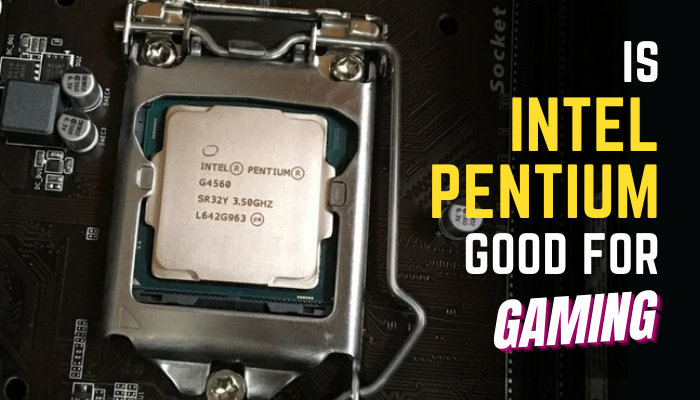 is-intel-pentium-good-for-gaming