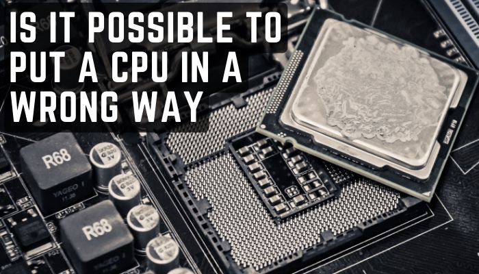 is-it-possible-to-put-a-cpu-in-a-wrong-way