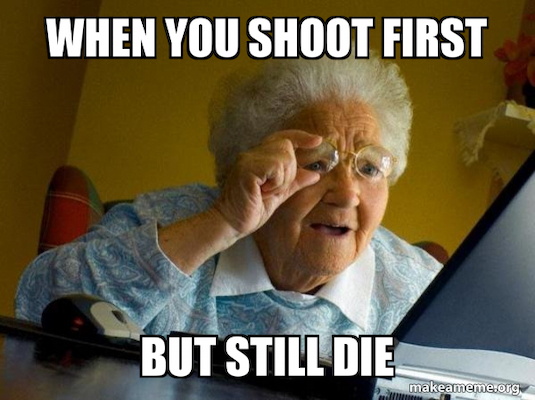 shoot-first-but-still-die-meme